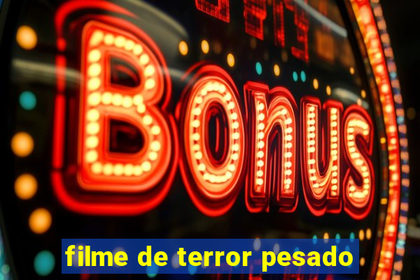 filme de terror pesado